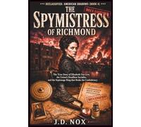 THE SPYMISTRESS OF RICHMOND: The True Story of Elizabeth Van Lew, the Union’s Deadliest Socialite, and the Espionage Ring that Broke the Confederacy. (Declassified: American Shadows)