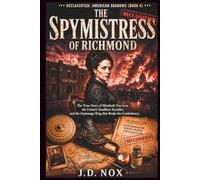 THE SPYMISTRESS OF RICHMOND: The True Story of Elizabeth Van Lew, the Union’s Deadliest Socialite, and the Espionage Ring that Broke the Confederacy. (Declassified: American Shadows)