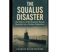 The Squalus Disaster: The History of the Dramatic Rescue Operation on a Sunken Submarine