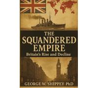 The Squandered Empire: Britain's Economic and Political Rise and Decline