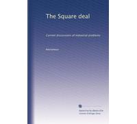 The Square deal: Current discussions of industrial problems: Volume 10