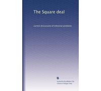 The Square deal: current discussions of industrial problems: Volume 8