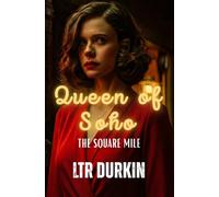 The Square Mile: A Neo-Noir Crime Saga of Power, Corruption, and the Birth of a Soho Empire (The Queen of Soho)