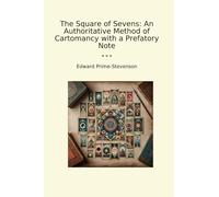 The Square of Sevens: An Authoritative Method of Cartomancy with a Prefatory Note (Classic Books)