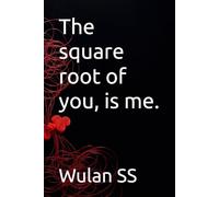 The square root of you, is me. (It should have been me.)