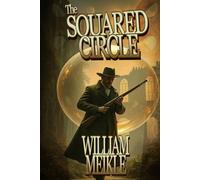 THE SQUARED CIRCLE: A Victorian Time Travel Adventure (The William Meikle Chapbook Collection)