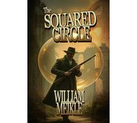 THE SQUARED CIRCLE: A Victorian Time Travel Adventure (The William Meikle Chapbook Collection)