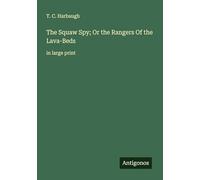 The Squaw Spy; Or the Rangers Of the Lava-Beds: in large print