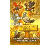 The Squawk of Power: A Political Fable for Birds Who’ve Had Enough