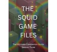 THE SQUID GAME FILES | Season Three: The Ultimate Companion Guide Psychology • Symbolism • Hidden Meanings • Character Analysis • Korean Culture • ... • Social Commentary • 8.5 by 11 inches
