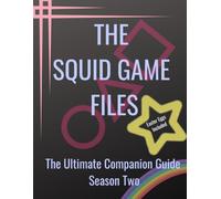 THE SQUID GAME FILES | Season Two: The Ultimate Companion Guide Hidden Meanings • Easter Eggs • Psychology • Symbolism • Character Analysis • Korean Culture • Filmmaking • 8.5 by 11 Inches