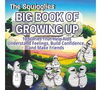 The Squigglies Big Book of Growing Up: 10 Stories That Help Kids Understand Feelings, Build Confidence and Make Friends, and Solve Everyday Challenges ... Social Skills & Life Lessons for Kids)