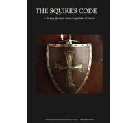 The Squire's Code: A 40-Day Quest to Becoming a Man of Honor (A Christian Devotional Journal for Teen Boys)