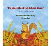 "The Squirrel and the Autumn Acorns": An Uplifting Story of Friendship, Kindness, and Helping Others - A Heartwarming Picture Book for Kids Aged 4-8 (Gentle Friendship Adventures)