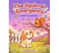 The Squirrel Emergency: A Puppy Adventure Coloring Book for Kids: 50 Adorable Art Pages of a Fluffy Cockapoo Puppy on a Backyard Adventure, Fun Present for Boys & Girls Ages 4-8