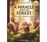 The Squirrel Family: A Miracle from the Forest: A Heartwarming Bilingual Vietnamese-English Children’s Book about Hope, Family, and New Beginnings (THE SQUIRREL FAMILY (GIA ĐÌNH NHÀ SÓC))