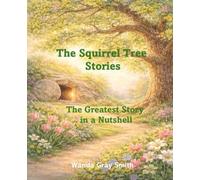 The Squirrel Tree Stories: The Greatest Story in a Nutshell