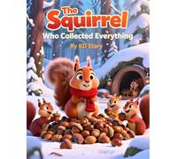 The Squirrel Who Collected Everything: A Gentle Children’s Book Ages 3-5 About Sharing, Friendship, and Letting Go