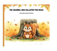THE SQUIRREL WHO COLLECTED TOO MUCH