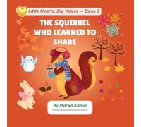 The Squirrel Who Learned to Share : A Story About Sharing (Little Hearts, Big Values)