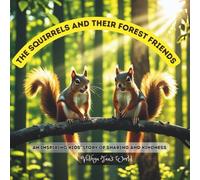 The Squirrels and Their Forest Friends: An Inspiring Kids’ Story of Sharing and Kindness