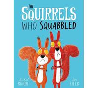 The Squirrels Who Squabbled: From The World of Rachel Bright & Jim Field