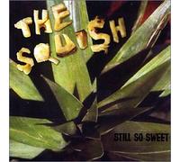 The Squish - Still So Sweet