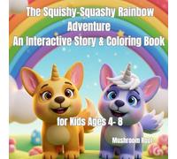 The Squishy-Squashy Rainbow Adventure: An Interactive Story & Coloring Book for Kids Ages 4- 8