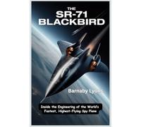 The SR-71 Blackbird: Inside the Engineering of the World’s Fastest, Highest-Flying Spy Plane (Insane Engineering of the World most Iconic Aircrafts)