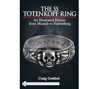 The SS Totenkopf Ring: An Illustrated History from Munich to Nuremburg