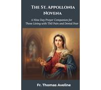 The St. Apollonia Novena: A Nine Day Prayer Companion for Those Living with TMJ Pain and Dental Fear