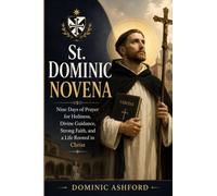 THE ST. DOMINIC NOVENA: Nine Days of Prayer for Holiness, Divine Guidance, Strong Faith, and a Life Rooted in Christ
