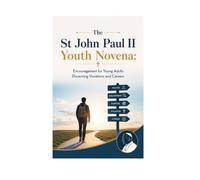 The St John Paul II Youth Novena:: Encouragement for Young Adults Discerning Vocations and Careers