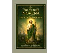 The St Jude Novena for Financial Breakthrough: Urgent Nine Day Prayers for Overcoming Extreme Debt and Bankruptcy