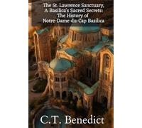 The St. Lawrence Sanctuary: A Basilica's Sacred Secrets: The History of Notre-Dame-du-Cap Basilica (The Story of Canada’s Catholic Cathedrals)