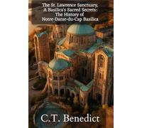 The St. Lawrence Sanctuary: A Basilica's Sacred Secrets: The History of Notre-Dame-du-Cap Basilica (The Story of Canada’s Catholic Cathedrals)