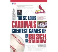 The St. Louis Cardinals - Greatest Games of Busch Stadium 1966-2005 by Bob Gibson