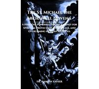 The St. Michael the Archangel Novena: A Nine-Day Powerful Prayer Journey for Spiritual Protection, Inner Peace, and Overcoming Modern Anxieties.