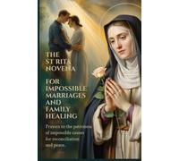 The St Rita Novena for Impossible Marriages and Family Healing: Prayers to the Patroness of Impossible Causes for Reconciliation and Peace