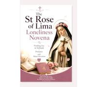 The St Rose of Lima Loneliness Novena: Finding Joy in Solitude Penance and Silent Devotion