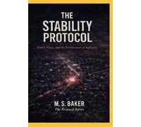 The Stability Protocol: Power, Panic, and the Architecture of Influence (The Protocol Series)