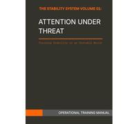 THE STABILITY SYSTEM VOLUME 01- ATTENTION UNDER THREAT: Manual for Focus in an Unstable Environments