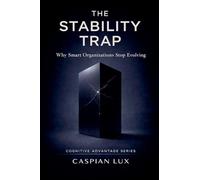 The Stability Trap: Why Smart Organizations Stop Evolving (Cognitive Advantage)