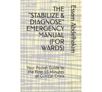 THE "STABILIZE & DIAGNOSE" EMERGENCY MANUAL (FOR WARDS): Your Pocket Guide to the First 15 Minutes of Clinical Crisis (Medical E BOOKS)