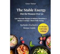 The Stable Energy Diet for Women Over 50: Low Glycemic Recipes to Balance Hormones and Reduce Cravings