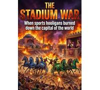 The Stadium War: When sports hooligans burned down the capital of the world