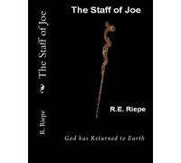 The Staff of Joe: God has Returned to Earth: Volume 1
