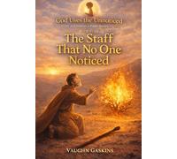 The Staff That No One Noticed: God Uses the Unnoticed - Book Four