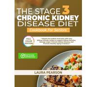 The Stage 3 Chronic Kidney Disease Diet Cookbook For Seniors: Simple Low Sodium Meal Plan with Easy Kidney Friendly Recipes to Support Kidney ... Disease, and Promote Healthy Aging in Seniors