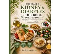 THE STAGE 3 KIDNEY & DIABETES COOKBOOK FOR SENIORS: 100+ Low-Sodium, Low-Sugar Recipes and a 30-Day Meal Plan for Seniors Managing Stage 3 Kidney Disease and Type 2 Diabetes